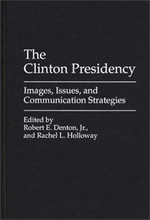 Imagen del vendedor de The Clinton Presidency: Images, Issues, and Communication Strategies (Praeger Series in Political Communication) by Holloway, Rachel L. [Hardcover ] a la venta por booksXpress