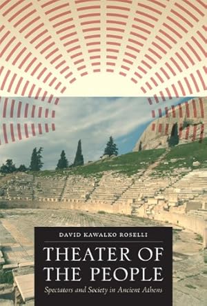 Image du vendeur pour Theater of the People: Spectators and Society in Ancient Athens by Roselli, David Kawalko [Paperback ] mis en vente par booksXpress