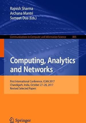 Seller image for Computing, Analytics and Networks: First International Conference, ICAN 2017, Chandigarh, India, October 27-28, 2017, Revised Selected Papers (Communications in Computer and Information Science) [Paperback ] for sale by booksXpress