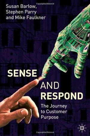 Seller image for Sense and Respond: The Journey to Customer Purpose by Sue Barlow, Stephen Parry, Mike Faulkner [Hardcover ] for sale by booksXpress