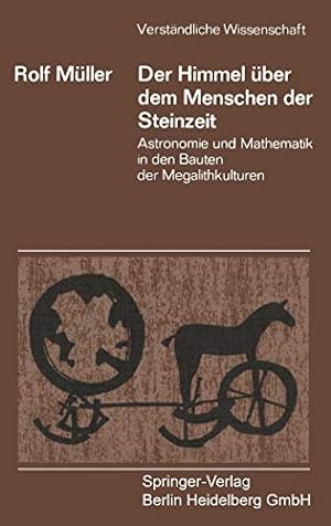 Seller image for Der Himmel über dem Menschen der Steinzeit: Astronomie und Mathematik in den Bauten der Megalithkulturen (Verständliche Wissenschaft) (German Edition) by Müller, Rolf [Paperback ] for sale by booksXpress