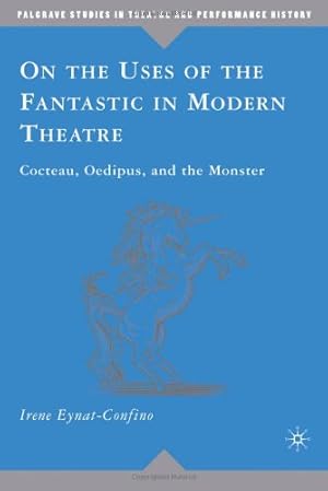 Seller image for On the Uses of the Fantastic in Modern Theatre: Cocteau, Oedipus, and the Monster (Palgrave Studies in Theatre and Performance History) by Eynat-Confino, Irene [Hardcover ] for sale by booksXpress