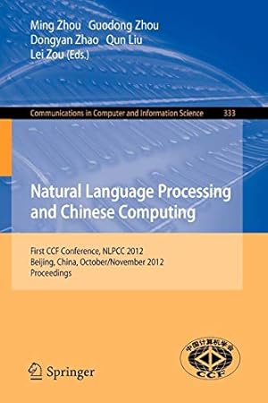 Image du vendeur pour Natural Language Processing and Chinese Computing: First CCF Conference, NLPCC 2012, Beijing, China, October 31-November 5, 2012. Proceedings (Communications in Computer and Information Science) [Soft Cover ] mis en vente par booksXpress