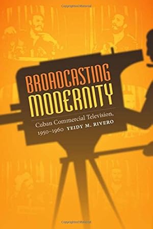 Seller image for Broadcasting Modernity: Cuban Commercial Television, 1950-1960 (Console-ing Passions) by Rivero, Yeidy M. [Paperback ] for sale by booksXpress