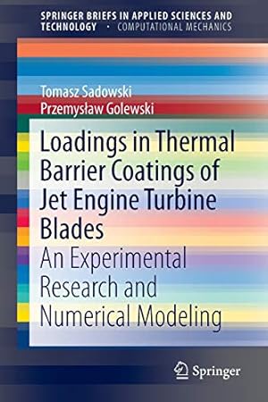 Seller image for Loadings in Thermal Barrier Coatings of Jet Engine Turbine Blades: An Experimental Research and Numerical Modeling (SpringerBriefs in Applied Sciences and Technology) by Sadowski, Tomasz, Golewski, Przemysaw [Paperback ] for sale by booksXpress