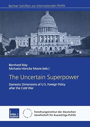 Seller image for The Uncertain Superpower: Domestic Dimensions of U.S. Foreign Policy after the Cold War (Berliner Schriften zur Internationalen Politik) [Paperback ] for sale by booksXpress