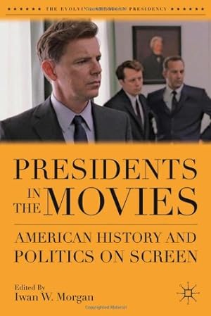 Seller image for Presidents in the Movies: American History and Politics on Screen (The Evolving American Presidency) [Hardcover ] for sale by booksXpress