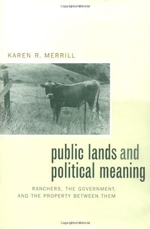 Seller image for Public Lands and Political Meaning: Ranchers, the Government, and the Property between Them by Merrill, Karen R. [Hardcover ] for sale by booksXpress