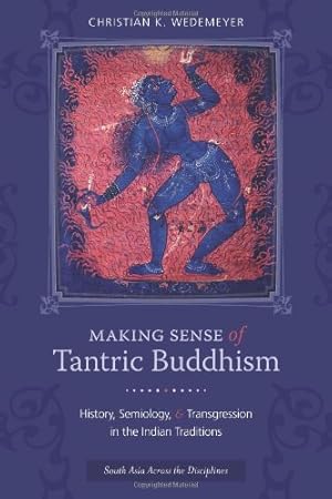 Immagine del venditore per Making Sense of Tantric Buddhism: History, Semiology, and Transgression in the Indian Traditions (South Asia Across the Disciplines) by Wedemeyer, Christian [Paperback ] venduto da booksXpress