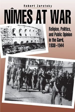 Seller image for Nîmes at War: Religion, Politics, and Public Opinion in the Gard, 19381944 by Zaretsky, Robert [Paperback ] for sale by booksXpress