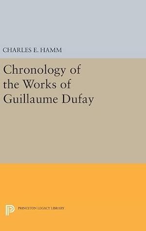 Imagen del vendedor de Chronology of the Works of Guillaume Dufay (Princeton Legacy Library) by Hamm, Charles Edward [Hardcover ] a la venta por booksXpress