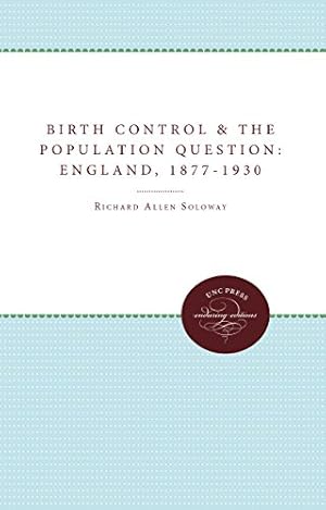 Image du vendeur pour Birth Control and the Population Question in England, 1877-1930 (Unc Press Enduring Editions) by Soloway, Richard A. [Paperback ] mis en vente par booksXpress