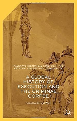 Imagen del vendedor de A Global History of Execution and the Criminal Corpse (Palgrave Historical Studies in the Criminal Corpse and its Afterlife) [Hardcover ] a la venta por booksXpress