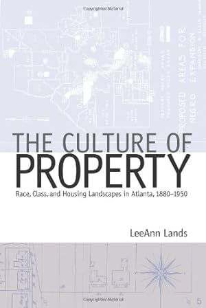 Seller image for The Culture of Property: Race, Class, and Housing Landscapes in Atlanta, 1880-1950 (Politics and Culture in the Twentieth-Century South Ser.) by Lands, LeeAnn [Paperback ] for sale by booksXpress