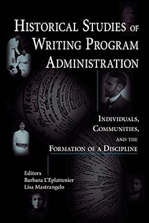 Imagen del vendedor de Historical Studies of Writing Program Administration: Individuals, Communities, and the Formation of a Discipline (Lauer Series in Rhetoric and Composition) [Soft Cover ] a la venta por booksXpress