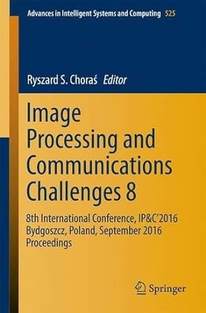 Immagine del venditore per Image Processing and Communications Challenges 8: 8th International Conference, IP&C 2016 Bydgoszcz, Poland, September 2016 Proceedings (Advances in Intelligent Systems and Computing) [Paperback ] venduto da booksXpress