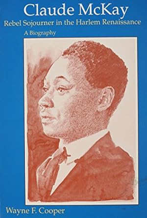 Seller image for Claude McKay, Rebel Sojourner in the Harlem Renaissance: A Biography by Cooper, Wayne F. [Paperback ] for sale by booksXpress