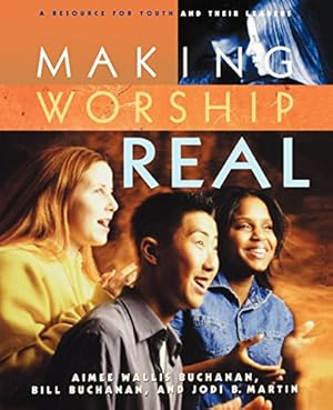 Seller image for Making Worship Real: A Resource for Youth and Their Leaders by Buchanan, Aimee Wallis, Buchanan, Bill, Martin, Jodi B. [Paperback ] for sale by booksXpress
