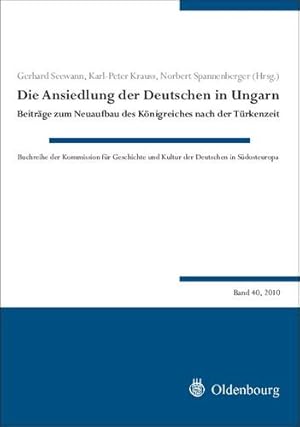 Image du vendeur pour Die Ansiedlung Der Deutschen in Ungarn: Beiträge Zum Neuaufbau Des Königreiches Nach Der Türkenzeit (Buchreihe Der Kommission Für Geschichte Und . Fur Geschichte Und Kultur der Deuts) [Hardcover ] mis en vente par booksXpress