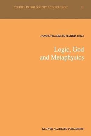 Imagen del vendedor de Logic, God and Metaphysics (Studies in Philosophy and Religion) (Volume 15) [Paperback ] a la venta por booksXpress