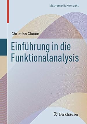 Image du vendeur pour Einf ¼hrung in die Funktionalanalysis (Mathematik Kompakt) (German Edition) by Clason, Christian [Paperback ] mis en vente par booksXpress