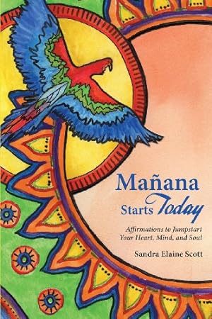 Seller image for Manana Starts Today: Affirmations to Jumpstart Your Heart, Mind, and Soul by Scott, Sandra Elaine [Paperback ] for sale by booksXpress