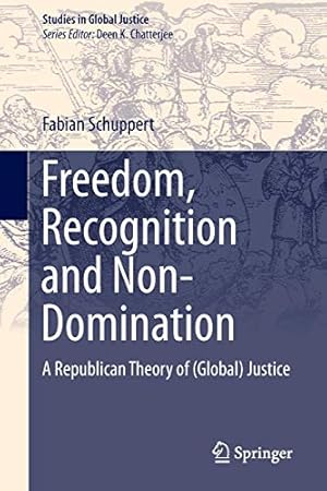 Seller image for Freedom, Recognition and Non-Domination: A Republican Theory of (Global) Justice (Studies in Global Justice) [Soft Cover ] for sale by booksXpress