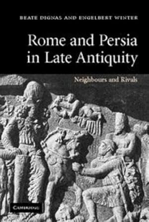 Immagine del venditore per Rome and Persia in Late Antiquity: Neighbours and Rivals by Dignas, Beate [Paperback ] venduto da booksXpress