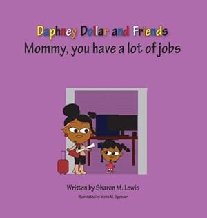 Seller image for Mommy, you have a lot of jobs: Daphney Dollar and Friends (Daphney Dollar's and Friends) by Lewis, Sharon M [Hardcover ] for sale by booksXpress