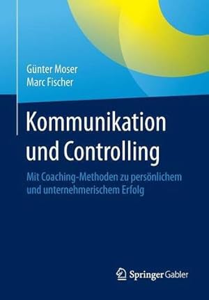 Seller image for Kommunikation und Controlling: Mit Coaching-Methoden zu persönlichem und unternehmerischem Erfolg (German Edition) by Moser, Günter, Fischer, Marc [Paperback ] for sale by booksXpress