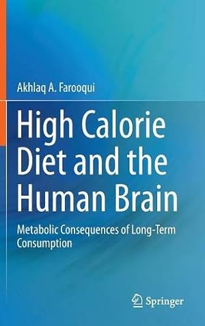 Imagen del vendedor de High Calorie Diet and the Human Brain: Metabolic Consequences of Long-Term Consumption by Farooqui, Akhlaq A. [Hardcover ] a la venta por booksXpress