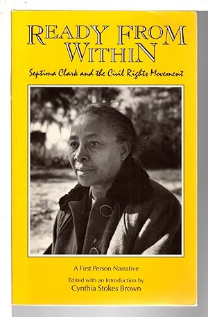 Imagen del vendedor de READY FROM WITHIN: SEPTIMA CLARK AND THE CIVIL RIGHTS MOVEMENT. a la venta por Bookfever, IOBA  (Volk & Iiams)