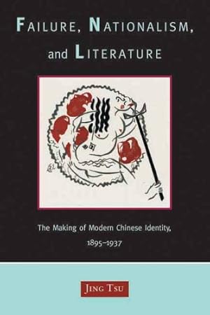 Immagine del venditore per Failure, Nationalism, and Literature: The Making of Modern Chinese Identity, 1895-1937 by Tsu, Jing [Hardcover ] venduto da booksXpress