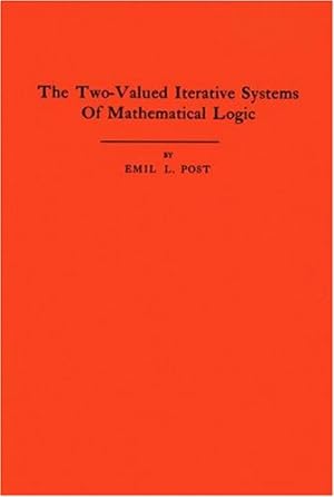 Seller image for The Two-Valued Iterative Systems of Mathematical Logic. (AM-5), Volume 5 (Annals of Mathematics Studies) by Post, Emil L. [Paperback ] for sale by booksXpress