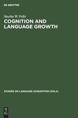 Image du vendeur pour Cognition and Language Growth (Studies on Language Acquisition) by Felix, Sascha W [Hardcover ] mis en vente par booksXpress