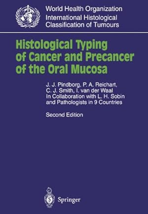 Seller image for Histological Typing of Cancer and Precancer of the Oral Mucosa: In Collaboration with L.H.Sobin and Pathologists in 9 Countries (WHO. World Health . Histological Classification of Tumours) by Pindborg, J.J., Reichart, P.A., Smith, C.J., Waal, I. van der [Paperback ] for sale by booksXpress