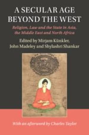 Immagine del venditore per A Secular Age beyond the West: Religion, Law and the State in Asia, the Middle East and North Africa (Cambridge Studies in Social Theory, Religion and Politics) [Paperback ] venduto da booksXpress