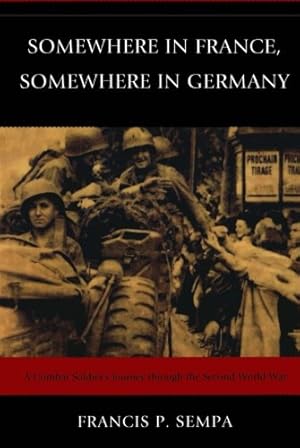 Seller image for Somewhere in France, Somewhere in Germany: A Combat Soldier's Journey Through the Second World War by Sempa, Francis P. [Paperback ] for sale by booksXpress