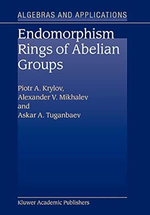 Seller image for Endomorphism Rings of Abelian Groups (Algebra and Applications) (Volume 2) by Krylov, P.A., Mikhalev, Alexander V., Tuganbaev, A.A. [Paperback ] for sale by booksXpress