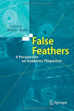 Imagen del vendedor de False Feathers: A Perspective on Academic Plagiarism by Weber-Wulff, Debora [Hardcover ] a la venta por booksXpress