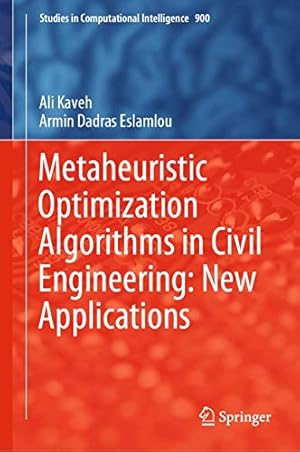 Seller image for Metaheuristic Optimization Algorithms in Civil Engineering: New Applications (Studies in Computational Intelligence (900)) by Kaveh, Ali, Dadras Eslamlou, Armin [Hardcover ] for sale by booksXpress