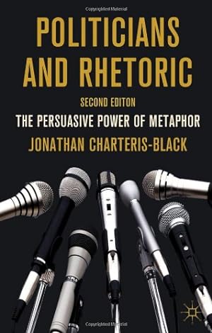 Immagine del venditore per Politicians and Rhetoric: The Persuasive Power of Metaphor by Charteris-Black, J. [Hardcover ] venduto da booksXpress