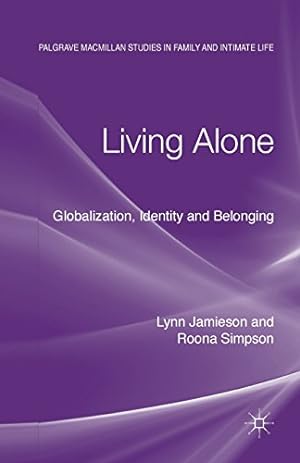 Image du vendeur pour Living Alone: Globalization, Identity and Belonging (Palgrave Macmillan Studies in Family and Intimate Life) by Jamieson, Lynn, Simpson, Roona [Paperback ] mis en vente par booksXpress