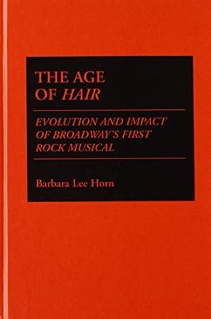Bild des Verkufers fr The Age of Hair: Evolution and Impact of Broadway's First Rock Musical (Contributions in Drama & Theatre Studies) by Horn, Barbara L. [Hardcover ] zum Verkauf von booksXpress