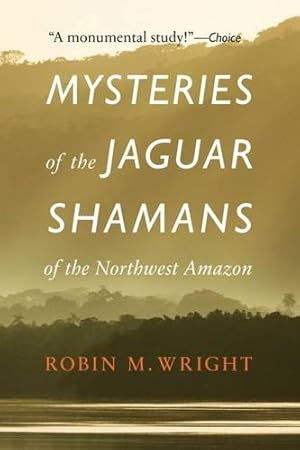 Seller image for Mysteries of the Jaguar Shamans of the Northwest Amazon by Wright, Robin M. [Paperback ] for sale by booksXpress