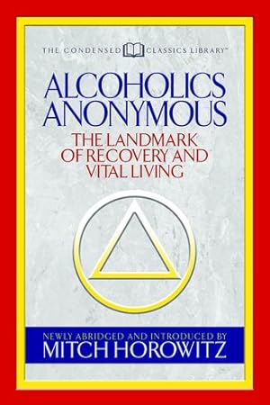 Seller image for Alcoholics Anonymous (Condensed Classics): The Landmark of Recovery and Vital Living by Horowitz, Mitch [Paperback ] for sale by booksXpress