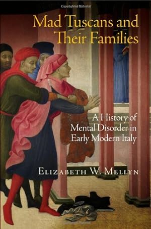 Immagine del venditore per Mad Tuscans and Their Families: A History of Mental Disorder in Early Modern Italy by Mellyn, Elizabeth W. [Hardcover ] venduto da booksXpress