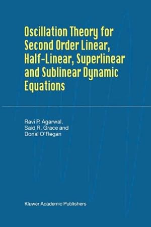 Immagine del venditore per Oscillation Theory for Second Order Linear, Half-Linear, Superlinear and Sublinear Dynamic Equations by Agarwal, R.P., O'Regan, Donal, Grace, Said R. [Paperback ] venduto da booksXpress