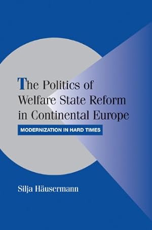 Seller image for The Politics of Welfare State Reform in Continental Europe: Modernization in Hard Times (Cambridge Studies in Comparative Politics) by H&#228;usermann, Silja [Paperback ] for sale by booksXpress