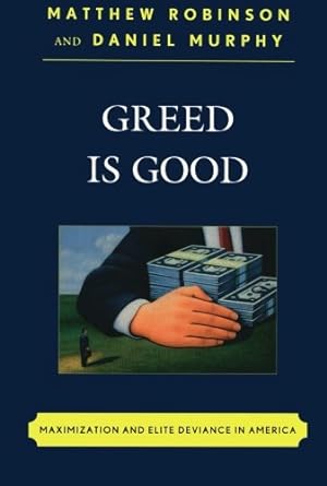 Imagen del vendedor de Greed is Good: Maximization and Elite Deviance in America by Robinson, Matthew, Murphy, Daniel [Paperback ] a la venta por booksXpress